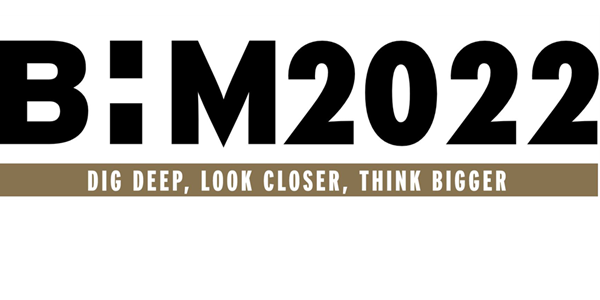BiM2022, Dig Deep, Look Closer, Think Bigger