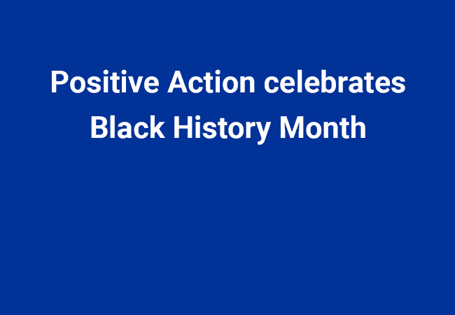 Positive Action celebrates Black History Month